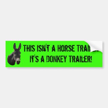 This Isn't A Horse Trailer  It's A Donkey Trailer! Bumper Sticker by HippieGeekFarmArt at Zazzle