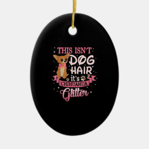 This Isnt Dog Hair Its Chihuahua Glitter Chico Dog Ceramic Ornament