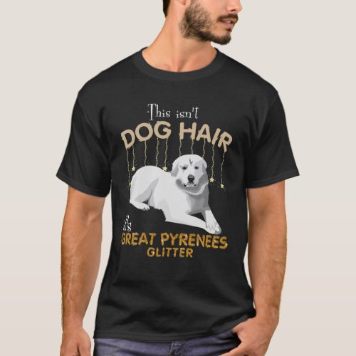 This Isnt Dog Hair Its Great Pyrenees Glitter T_Shirt