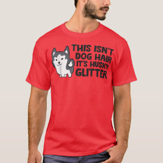 This Isnt Dog Hair Its Husky Glitter Cute Husky T-Shirt