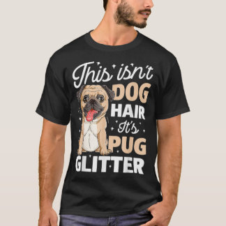 This Isn't Dog Hair It's Pug Glitter Funny Dog Lov T-Shirt
