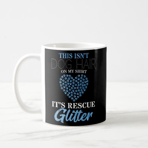 This IsnT Dog Hair ItS Rescue Glitter Dog Rescue Coffee Mug