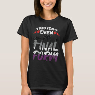 This Isnt Even My Final Form Asexual LGBT Q Gay Pr T-Shirt