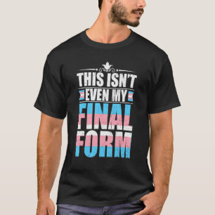 This Isn't Even My Final Form Transgender Pride Lg T-Shirt
