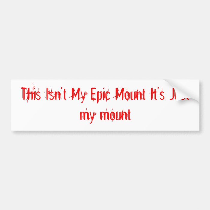 This Isn't My Epic Mount It's Just my mount Bumper Stickers