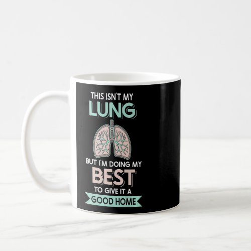This isnt my Lung but Im doing  Lung Transplant  Coffee Mug