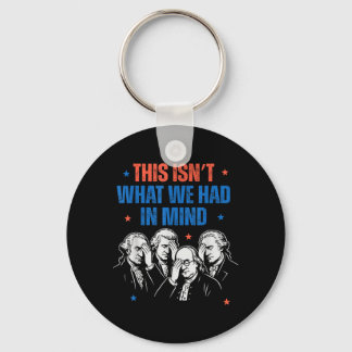 This Isnt What Had In Mind Liberal 4th Of July Men Keychain
