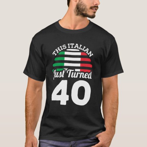 This Italian Just Turned 40 Italy 40th Birthday Ga T_Shirt