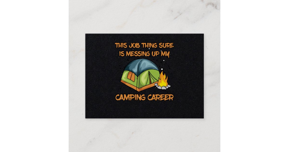 This Job Thing Sure Messing Up My Camping Career Business Card Zazzle