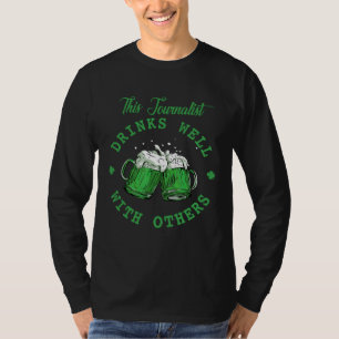 This Journalist Drinks Well With Others St Patrick T-Shirt