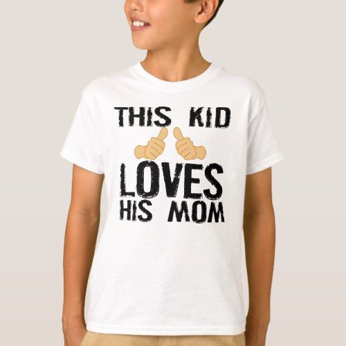 THIS KID LOVES HIS MOM T_Shirt