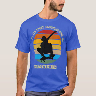 this kid loves skateboarding and heptathlon T-Shirt