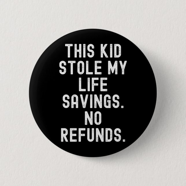 This Kid Stole Life Savings Refunds Sarcastic Button (Front)