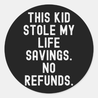 This Kid Stole Life Savings Refunds Sarcastic Classic Round Sticker