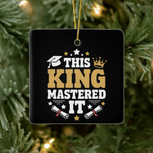 This King I Mastered It Masters Graduation Class Ceramic Ornament