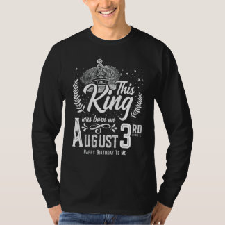 This King Was Born on August 3, Awesome August 3rd T-Shirt