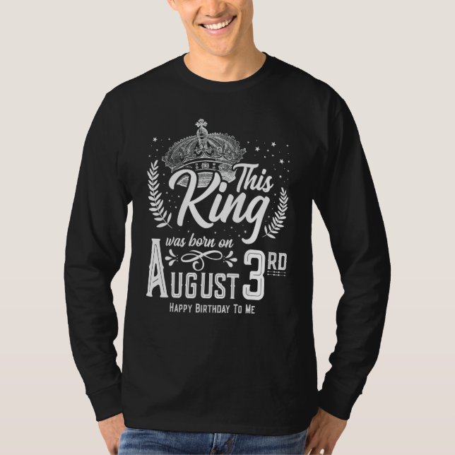 This King Was Born on August 3, Awesome August 3rd T-Shirt (Front)