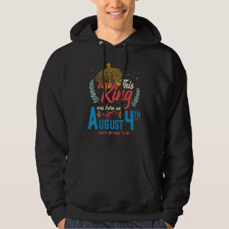 This King Was Born on August 4, Awesome August 4th Hoodie