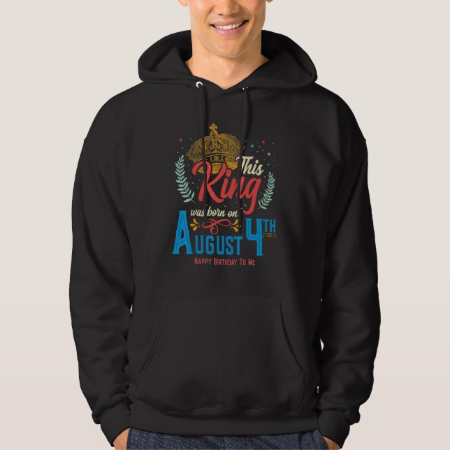 This King Was Born on August 4, Awesome August 4th Hoodie (Front)