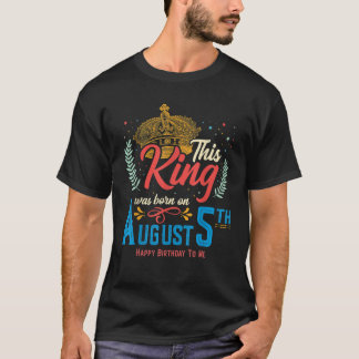 This King Was Born on August 5 Awesome August 5th T-Shirt