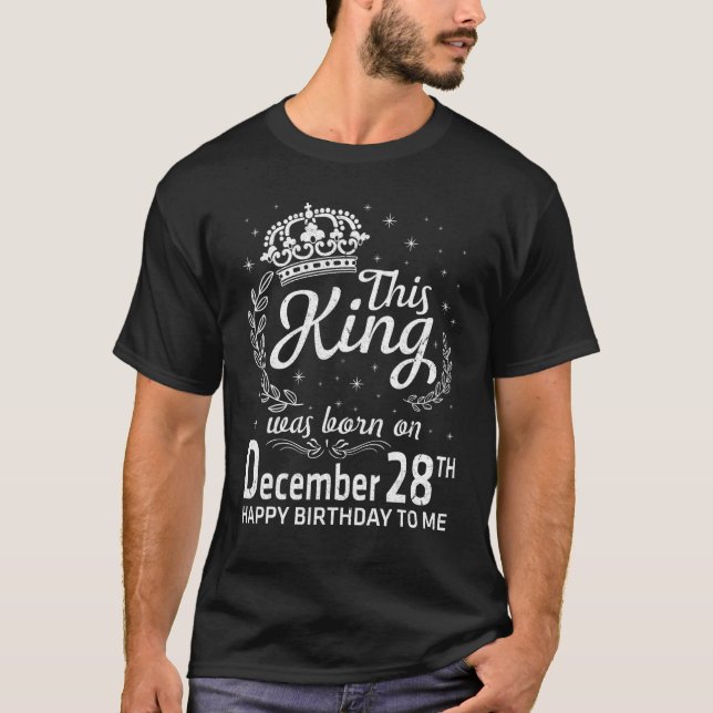 This King Was Born On December 28th Happy Birthday T-Shirt (Front)