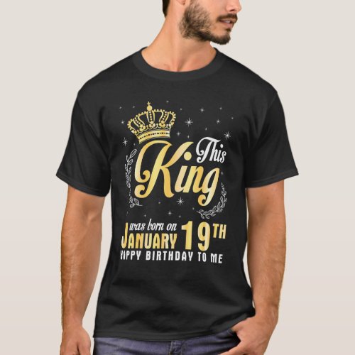 This King Was Born On January 19th Happy Birthday  T_Shirt