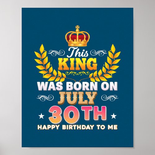 This King Was Born On July 30 30th Happy Birthday Poster