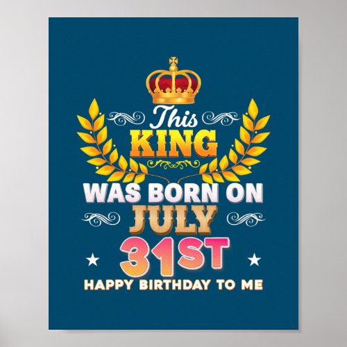 This King Was Born On July 31 31st Happy Birthday Poster