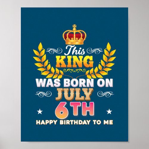 This King Was Born On July 6 6th Happy Birthday Poster