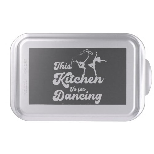This Kitchen is for Dancing Cake Pan