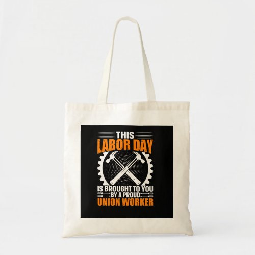 this_labor_day_is_brought_to_you_by_a_proud_union_ tote bag