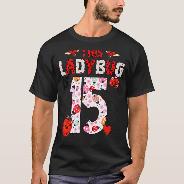 This Ladybug Is 15 Year Old Birthday Ladybug Theme T-Shirt (Front)