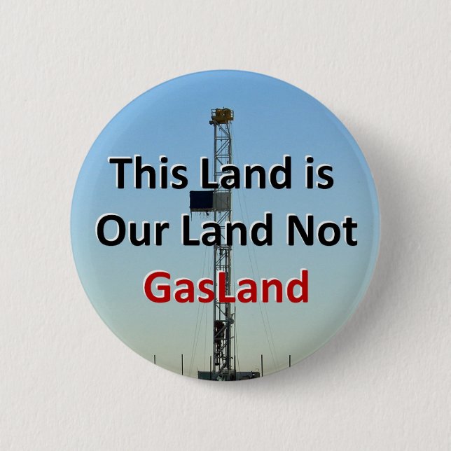 This Land is Our Land Not GasLand Pinback Button (Front)