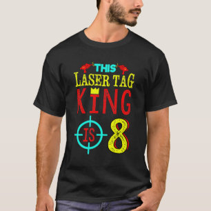 This Laser Tag King Is 8 Years Old T-Shirt