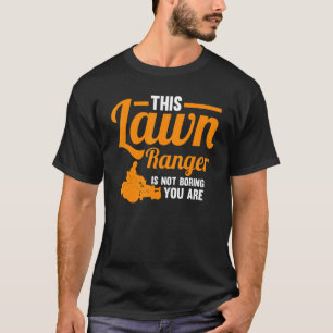 This Lawn Ranger Is Not Boring You Are Lawn Mower T-Shirt