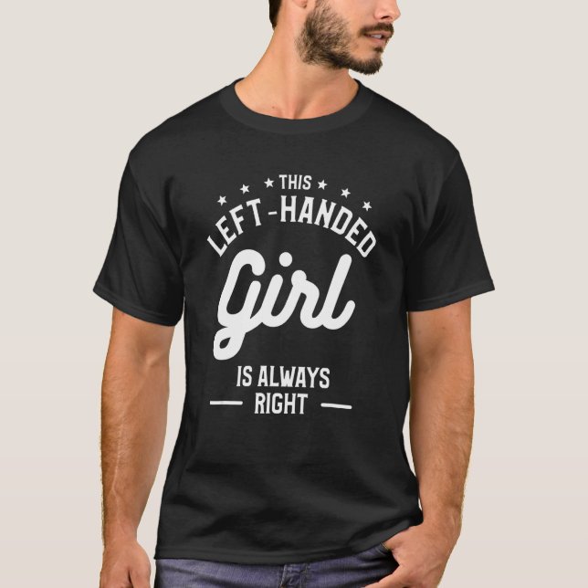This Left-Handed Girl Is Always Right Funny Lefty_ T-Shirt (Front)