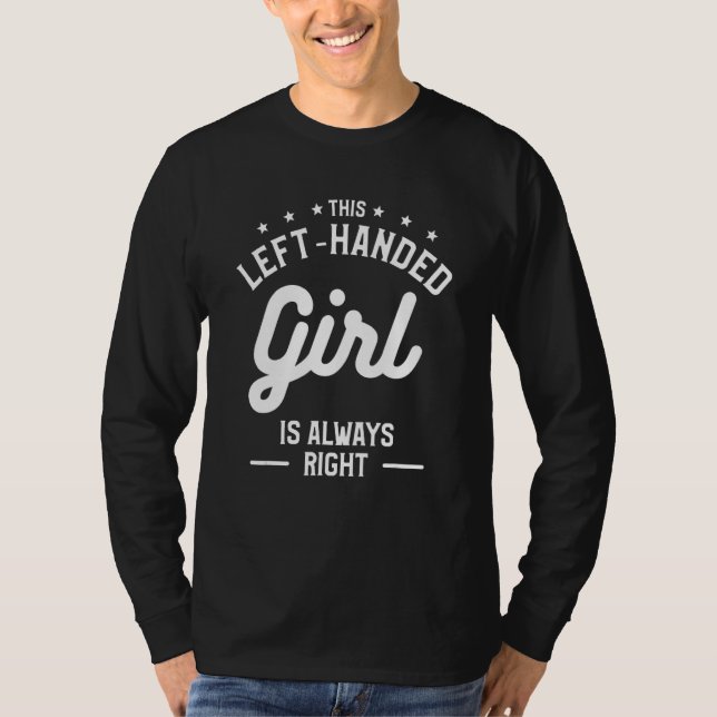 This Left-Handed Girl Is Always Right Funny Lefty_ T-Shirt (Front)
