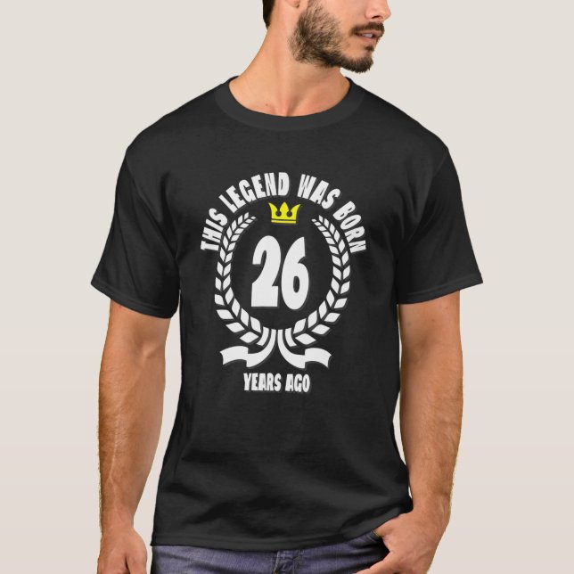 This Legend Was Born 26 Years Ago Funny 26Th Birth T-Shirt (Front)
