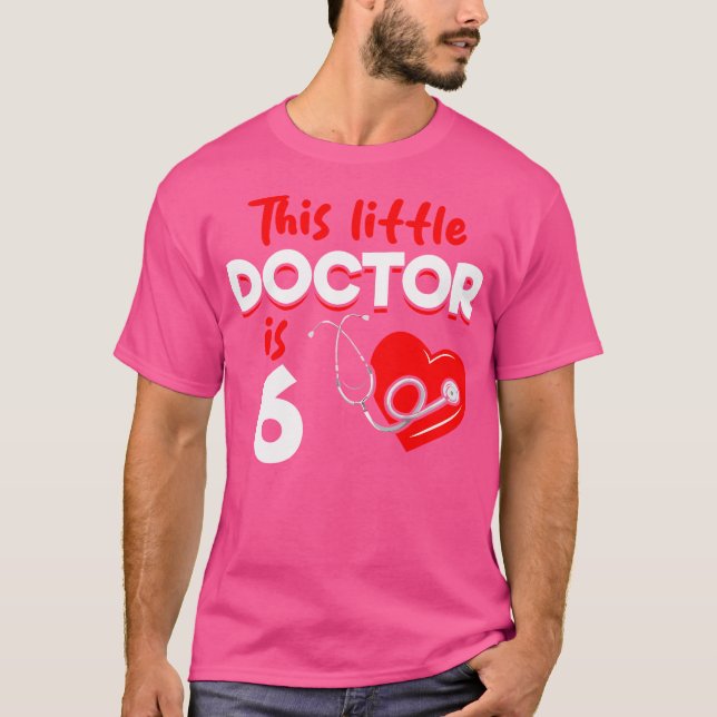 This Little Doctor Is 6 Years Old - 6Th Birthday D T-Shirt (Front)