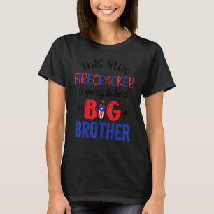 This Little Firecracker Will Be Big Brother 4th Of T-Shirt