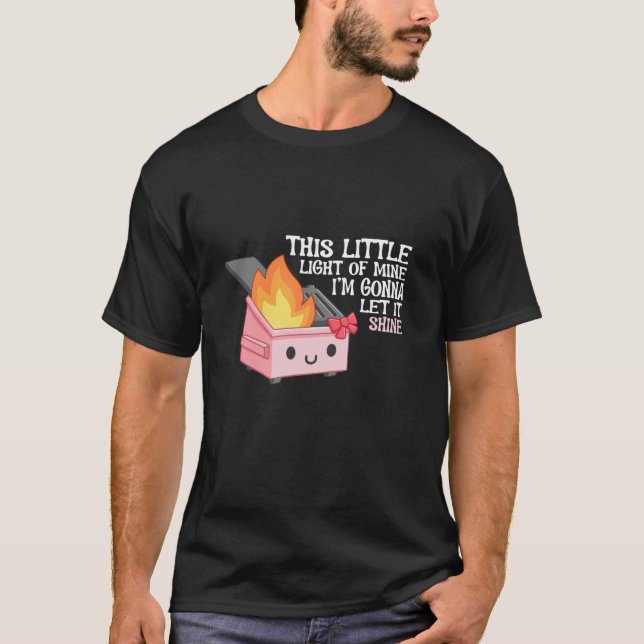 This Little Light Of Mine Dumpster Fire coquette p T-Shirt (Front)