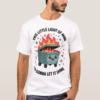 This Little Light of Mine Dumpster Fire T-Shirt