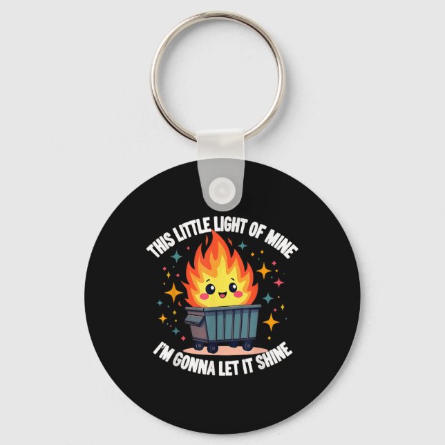 This Little Light-of Mine Funny Cute Dumpster Fire Keychain (Front)