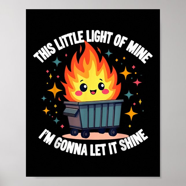 This Little Light-of Mine Funny Cute Dumpster Fire Poster (Front)