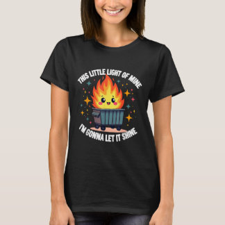 This Little Light-of Mine Funny Cute Dumpster Fire T-Shirt