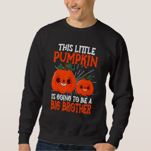 This Little Pumpkin Is Going To Be A Big Brother H Sweatshirt