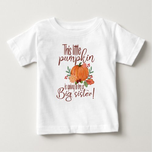 This Little Pumpkin Is Going To Be A Big Sister Baby T_Shirt