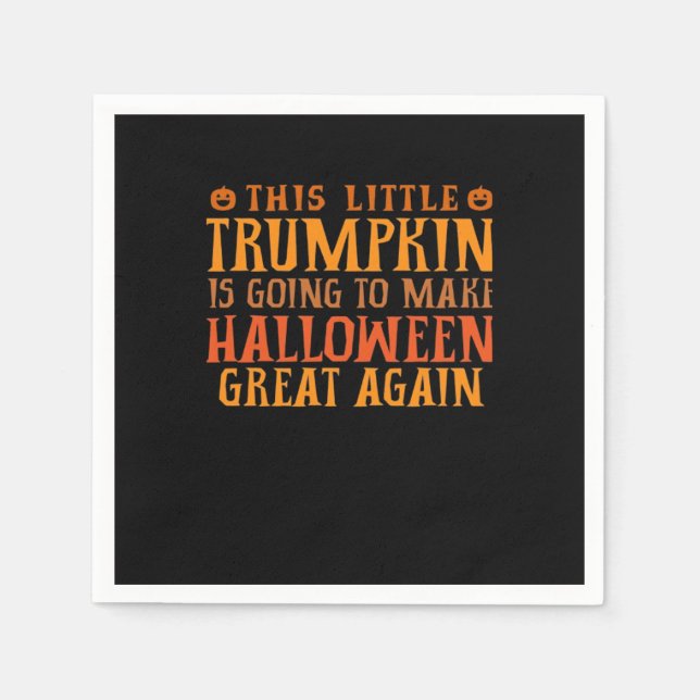 This Little Trumpkin Is Going To Make Halloween Gr Napkins (Front)