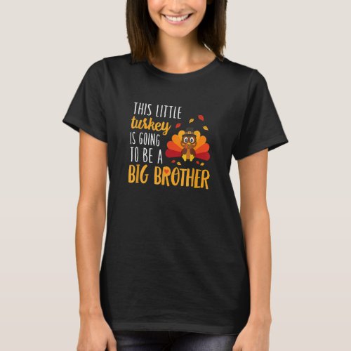 This Little Turkey Is Going To Be A Big Brother T_Shirt