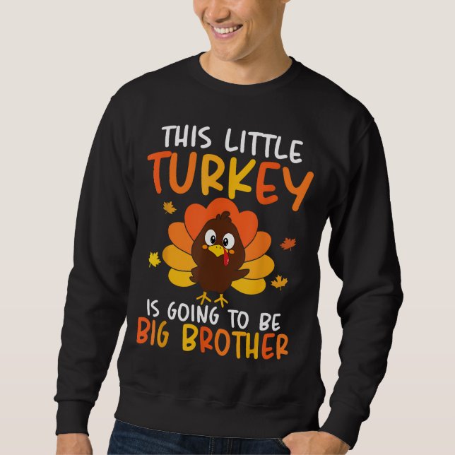 This Little Turkey Is Going To Be A Big Brother Th Sweatshirt (Front)